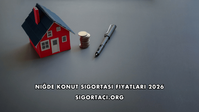 Niğde Konut Sigortası Fiyatları 2026