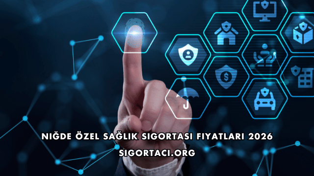 Niğde Özel Sağlık Sigortası Fiyatları 2026