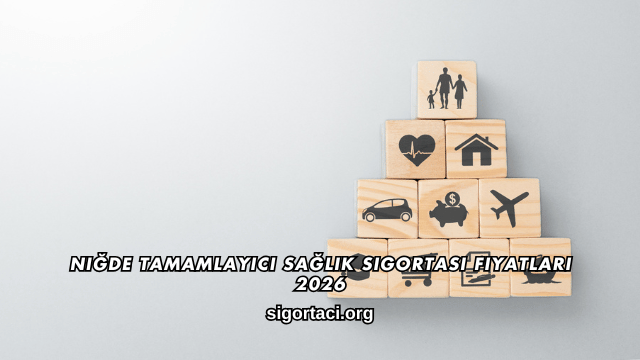 Niğde Tamamlayıcı Sağlık Sigortası Fiyatları 2026