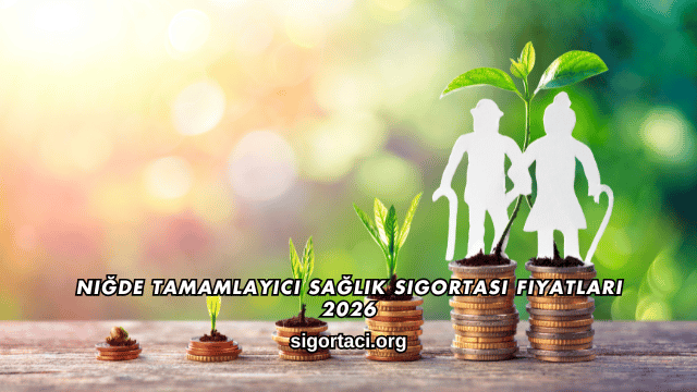 Niğde Tamamlayıcı Sağlık Sigortası Fiyatları 2026