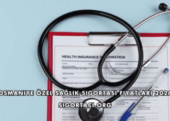 Osmaniye Özel Sağlık Sigortası Fiyatları 2026