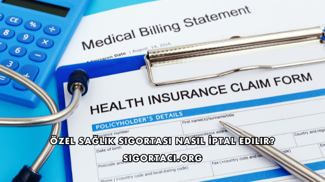 Özel Sağlık Sigortası Nasıl İptal Edilir?