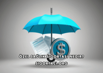 Özel Sağlık Sigortası Nedir?
