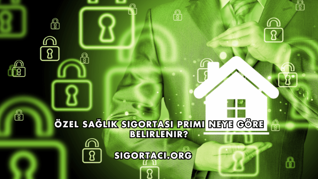 Özel Sağlık Sigortası Primi Neye Göre Belirlenir?