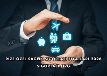 Rize Özel Sağlık Sigortası Fiyatları 2026