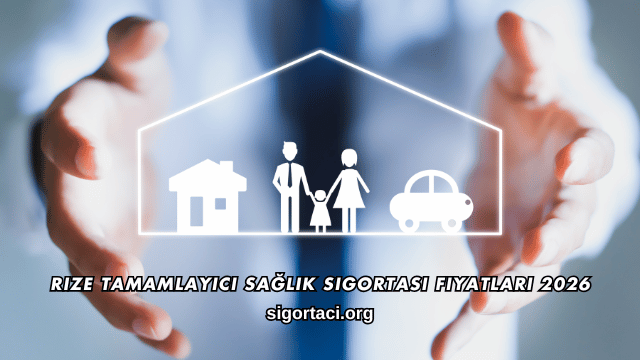 Rize Tamamlayıcı Sağlık Sigortası Fiyatları 2026
