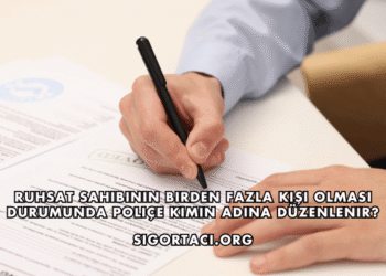 Ruhsat Sahibinin Birden Fazla Kişi Olması Durumunda Poliçe Kimin Adına Düzenlenir?