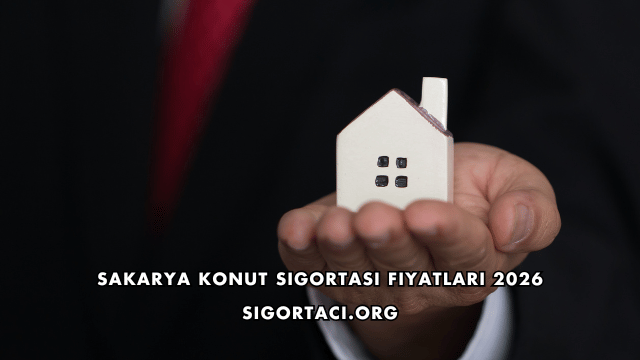 Sakarya Konut Sigortası Fiyatları 2026