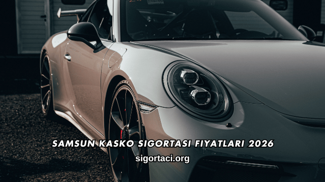 Samsun Kasko Sigortası Fiyatları 2026