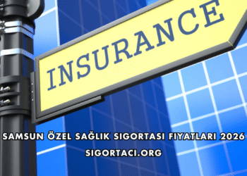 Samsun Özel Sağlık Sigortası Fiyatları 2026