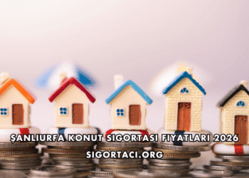Şanlıurfa Konut Sigortası Fiyatları 2026