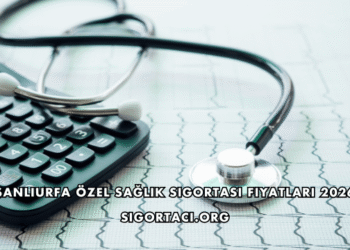 Şanlıurfa Özel Sağlık Sigortası Fiyatları 2026