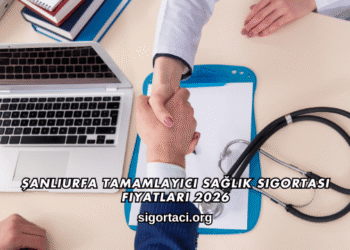 Şanlıurfa Tamamlayıcı Sağlık Sigortası Fiyatları 2026