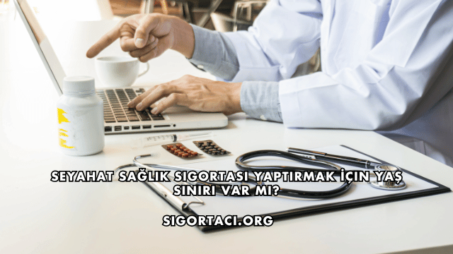 Seyahat Sağlık Sigortası Yaptırmak İçin Yaş Sınırı Var mı?