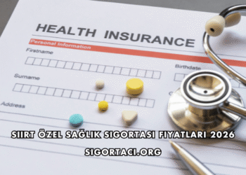 Siirt Özel Sağlık Sigortası Fiyatları 2026
