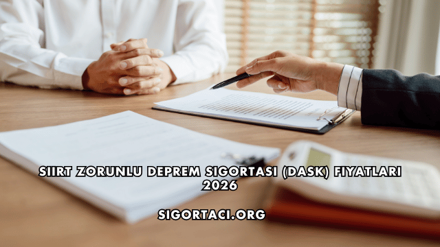 Siirt Zorunlu Deprem Sigortası (DASK) Fiyatları 2026