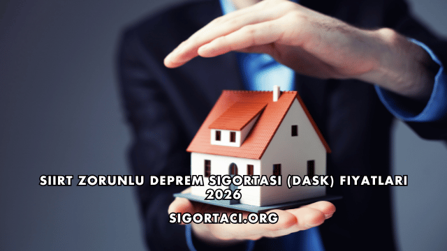 Siirt Zorunlu Deprem Sigortası (DASK) Fiyatları 2026