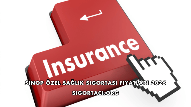 Sinop Özel Sağlık Sigortası Fiyatları 2026