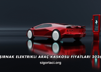 Şırnak Elektrikli Araç Kaskosu Fiyatları 2026