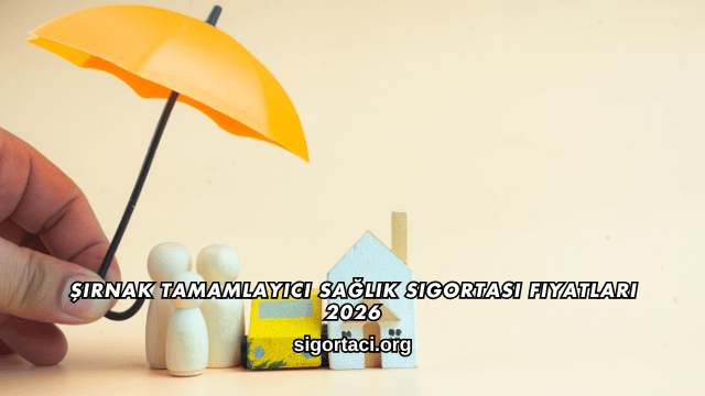 Şırnak Tamamlayıcı Sağlık Sigortası Fiyatları 2026