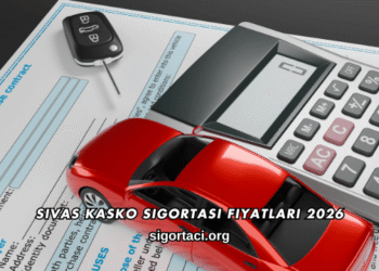 Sivas Kasko Sigortası Fiyatları 2026