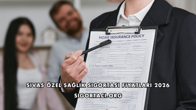 Sivas Özel Sağlık Sigortası Fiyatları 2026