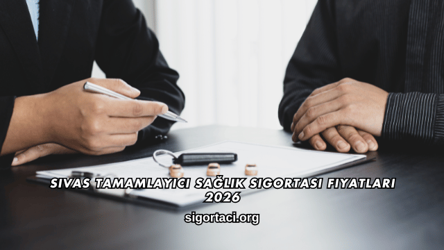 Sivas Tamamlayıcı Sağlık Sigortası Fiyatları 2026
