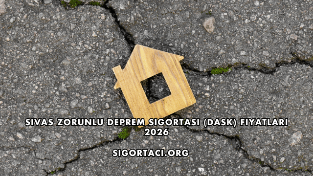 Sivas Zorunlu Deprem Sigortası (DASK) Fiyatları 2026