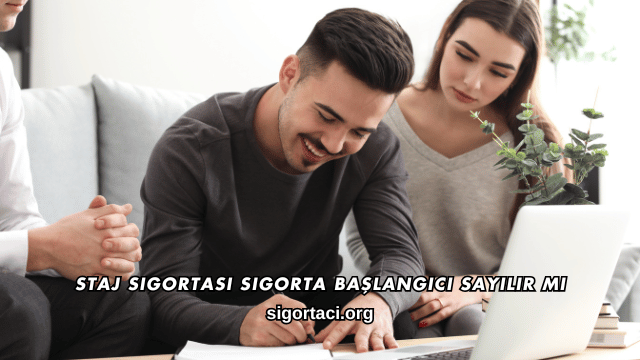Staj Sigortası Sigorta Başlangıcı Sayılır mı