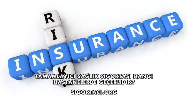 Tamamlayıcı Sağlık Sigortası Hangi Hastanelerde Geçerlidir?