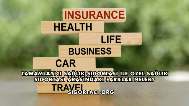 Tamamlayıcı Sağlık Sigortası İle Özel Sağlık Sigortası Arasındaki Farklar Neler?