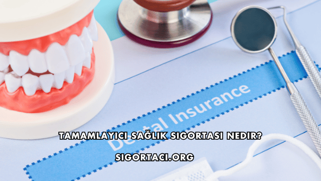 Tamamlayıcı Sağlık Sigortası Nedir?