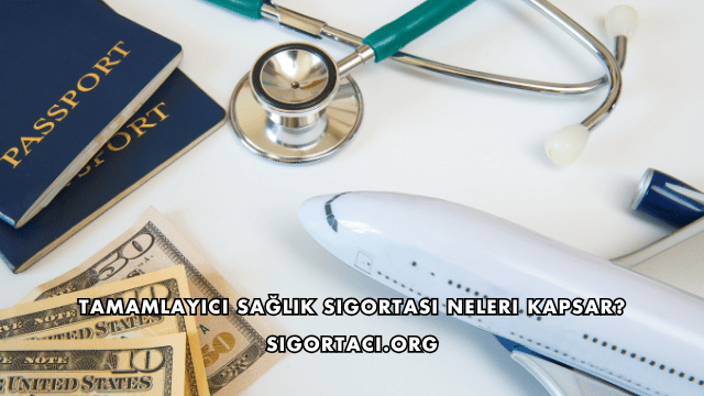 Tamamlayıcı Sağlık Sigortası Neleri Kapsar?