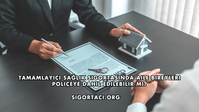 Tamamlayıcı Sağlık Sigortasında Aile Bireyleri Poliçeye Dahil Edilebilir mi?