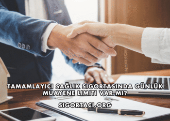 Tamamlayıcı Sağlık Sigortasında Günlük Muayene Limiti Var mı?