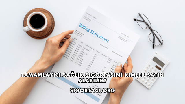 Tamamlayıcı Sağlık Sigortasını Kimler Satın Alabilir?