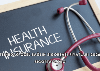 Tekirdağ Özel Sağlık Sigortası Fiyatları 2026
