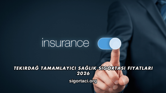 Tekirdağ Tamamlayıcı Sağlık Sigortası Fiyatları 2026