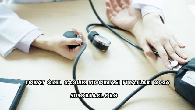Tokat Özel Sağlık Sigortası Fiyatları 2026