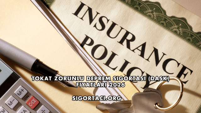 Tokat Zorunlu Deprem Sigortası (DASK) Fiyatları 2026