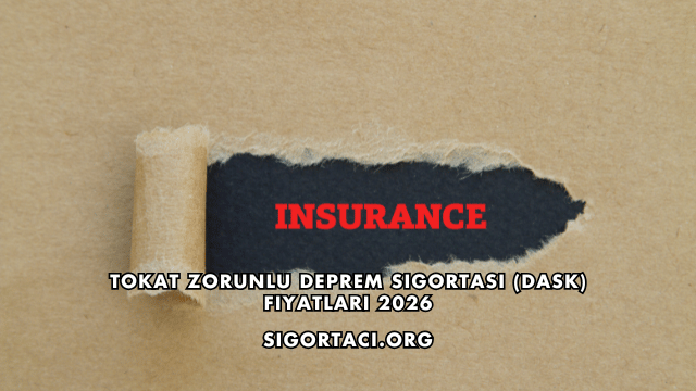 Tokat Zorunlu Deprem Sigortası (DASK) Fiyatları 2026
