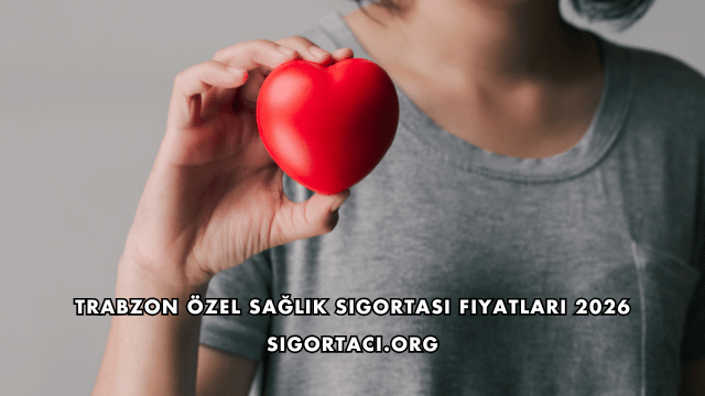 Trabzon Özel Sağlık Sigortası Fiyatları 2026