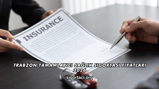Trabzon Tamamlayıcı Sağlık Sigortası Fiyatları 2026
