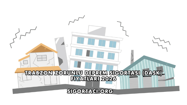 Trabzon Zorunlu Deprem Sigortası (DASK) Fiyatları 2026
