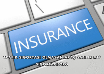 Trafik Sigortası Olmayan Araç Satılır mı?