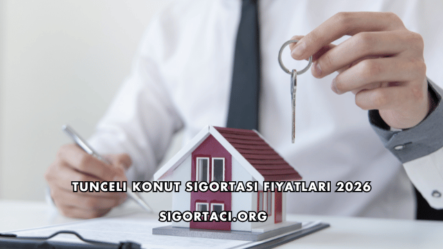 Tunceli Konut Sigortası Fiyatları 2026