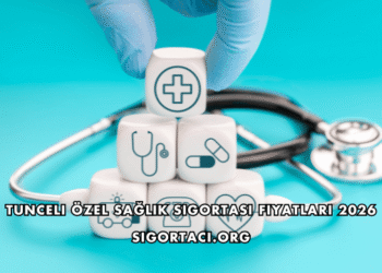 Tunceli Özel Sağlık Sigortası Fiyatları 2026