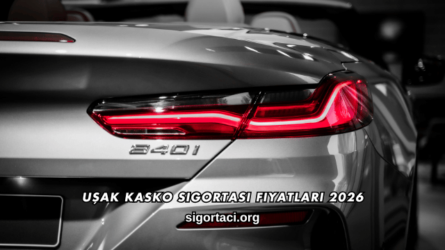 Uşak Kasko Sigortası Fiyatları 2026