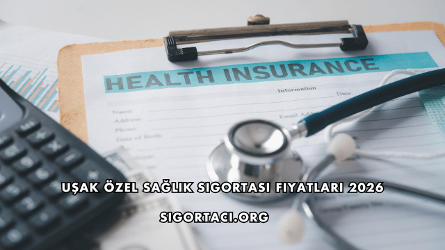 Uşak Özel Sağlık Sigortası Fiyatları 2026