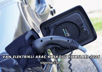 Van Elektrikli Araç Kaskosu Fiyatları 2026